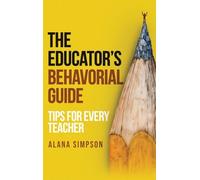 The Educator's Behavorial Guide: Tips for Every Teacher