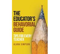 The Educator's Behavorial Guide: Tips for Every Teacher