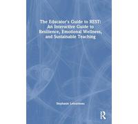 The Educator's Guide to REST: An Interactive Guide to Resilience, Emotional Wellness, and Sustainable Teaching