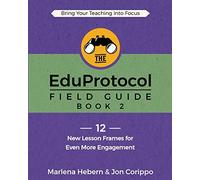 The EduProtocol Field Guide Book 2: 12 New Lesson Frames for Even More Engagement