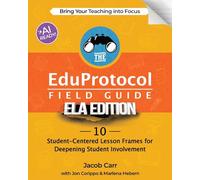 The EduProtocol Field Guide ELA Edition: 10 Student-Centered Lesson Frames for Deepening Student Involvement