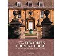 The Edwardian Country House: A Social and Architectural History