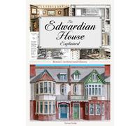 The Edwardian House Explained : A Brief History of British Architecture from 1900-1914