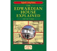 The Edwardian House Explained (England's Living History) by Yorke, Trevor (2006)