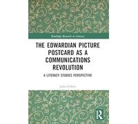 The Edwardian Picture Postcard as a Communications Revolution: A Literacy Studies Perspective (Routledge Research in Literacy)