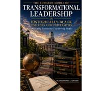 The Edwards Model of Transformational leadership In Historically Black Colleges and Universities: Developing Institutions that Develop People
