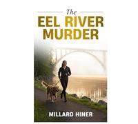 The Eel River Murder: Only the River Knows (Redwood Coast Cozy Mystery)