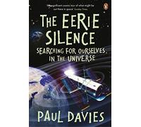 The Eerie Silence: Searching for Ourselves in the Universe by Paul Davies (2011-03-03)