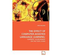 THE EFFECT OF COMPUTER-ASSISTED LANGUAGE LEARNING:: LEARNERS? ACHIEVEMENT ON THE TOEFL EXAM