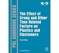 The Effect of Creep and other Time Related Factors on Plastics and Elastomers (Plastics Design Library)
