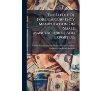 The Effect Of Foreign Currency Manipulation On Small Manufacturers And Exporters