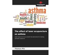 The effect of laser acupuncture on asthma: Laser acupuncture as a needle-free alternative for treating asthmatic symptoms