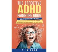 The Effective ADHD Parenting Guide: 15 Easy-to-Implement Strategies to Improve Communication, Cope With Outbursts, Reduce Stress, and Support Academic and Social Success