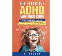 The Effective ADHD Parenting Guide: 15 Easy-to-Implement Strategies to Improve Communication, Cope With Outbursts, Reduce Stress, and Support Academic and Social Success