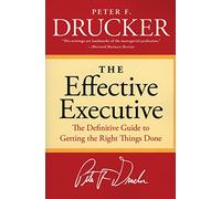 The Effective Executive: The Definitive Guide to Getting the Right Things Done (Harperbusiness Essentials)