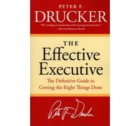 The Effective Executive: The Definitive Guide to Getting the Right Things Done (Harperbusiness Essentials) (January 30, 2006) Paperback