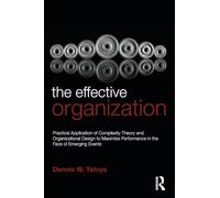 The Effective Organization: Practical Application of Complexity Theory and Organizational Design to Maximize Performance in the Face of Emerging Events.