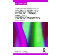 The Effective Teacher's Guide to Moderate, Severe and Profound Learning Difficulties (Cognitive Impairments): Practical strategies
