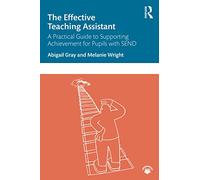 The Effective Teaching Assistant: A Practical Guide to Supporting Achievement for Pupils with SEND