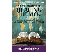 The Effectiveness of Healing the Sick: Within an Environment of Supernatural Discipleship: 0