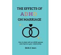 THE EFFECTS OF ADHD ON MARRIAGE: How to deal with an ADHD spouse and improve your relationship