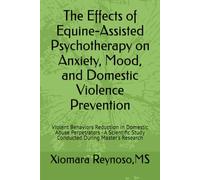 The Effects of Equine-Assisted Psychotherapy on Anxiety, Mood, and Domestic Violence Prevention: Violent Behaviors Reduction in Domestic Abuse ... Study Conducted During Master's Research