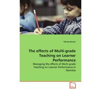 The effects of Multi-grade Teaching on Learner Performance: Managing the effects of Multi-grade Teaching on Learner Performance in Namibia