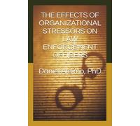THE EFFECTS OF ORGANIZATIONAL STRESSORS ON LAW ENFORCEMENT OFFICERS