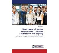 The Effects of Service Recovery on Customer Satisfaction and Loyalty: An Empirical Study on Commercial Bank of Ethiopia