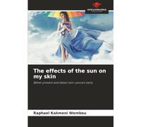 The effects of the sun on my skin: Better prevent and detect skin cancers early