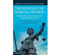 The Efficacy of Judicial Review: The Rule of Law and the Promise of Independent Courts (Comparative Constitutional Law and Policy)