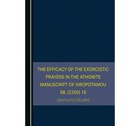 The Efficacy of the Exorcistic Prayers in the Athonite Manuscript of Xiropotamou 98, (2260) 16