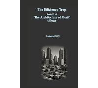 The Efficiency Trap: 5 (The Architecture of Merit)
