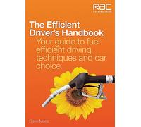 The Efficient Driver’s Handbook: Your guide to fuel efficient driving techniques and car choice (RAC Handbook)
