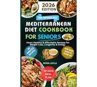 The Effortless 2026 Mediterranean Diet Cookbook for Seniors: Heart Healthy & Affordable Recipes for Weight Loss, Longevity & Energy for Busy Adults Over 50