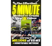The Effortless 5-Minute Method to Create Viral AI Videos: An Easy, Fast, and Effective Method to Leverage Artificial Intelligence and Build Your ... Business Model for Generating Passive Income.