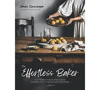 The Effortless Baker: Your Complete Step-by-Step Guide to Decadent, Showstopping Sweets and Treats
