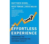 The Effortless Experience: Conquering the New Battleground for Customer Loyalty