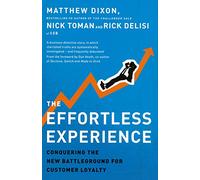 The Effortless Experience: Conquering the New Battleground for Customer Loyalty