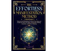The Effortless Manifestation Method: Discover the Missing Keys to the Law of Attraction and Positive Mindset to Rewire Your Brain and Manifest Your ... Shifting and Gratitude (Manifesting Miracles)