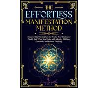The Effortless Manifestation Method: Discover the Missing Keys to the Law of Attraction and Positive Mindset to Rewire Your Brain and Manifest Your ... Shifting and Gratitude (Manifesting Miracles)