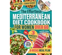 The Effortless Mediterranean Diet Cookbook for Women Over 60: Simple, Affordable, Tasty Recipes to Balance Hormones, Ease Joint Pain and Feel Energized Every Single Day Without Counting Calories