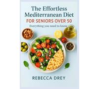 THE EFFORTLESS MEDITERRANEAN DIET FOR SENIORS OVER 50: Everything you need to know