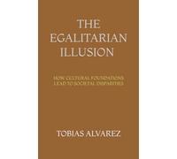 The Egalitarian Illusion: How Cultural Foundations Lead to Societal Disparities