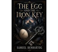 The Egg and the Iron Key: A Grimm Imagination Book