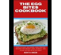 THE EGG BITES COOKBOOK: Over 35 Easy, Delicious, High Protein Recipes for Weight Loss, Fitness, and Clean Eating with PICTURES