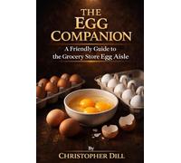 The Egg Companion: A Friendly Guide to the Grocery Store Egg Aisle (Grocery Store Companion Series)