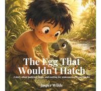 The Egg That Wouldn't Hatch: A story about patience, hope, and waiting for someone worth waiting for: 2 (Kai and the Dinosaurs)