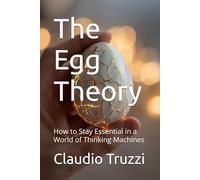 The Egg Theory: How to Stay Essential in a World of Thinking Machines
