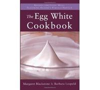 The Egg White Cookbook: 75 Recipes for Nature's Perfect Food